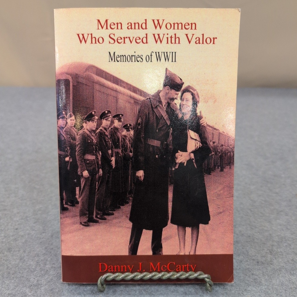 Men and Women Who Served With Valor Memories of WWII Danny J McCarty 2010 Book - Picture 1 of 5